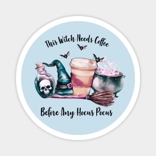 This Witch Needs Coffee Before Any Hocus Pocus Magnet